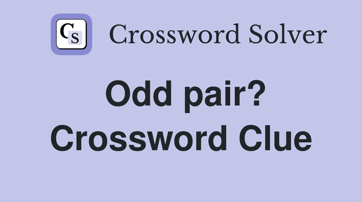 Odd pair? Crossword Clue Answers Crossword Solver